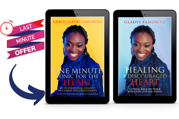 Healing A Discouraged Heart AND One Minute Tonic For The Heart - Grace Gladys Famoriyo